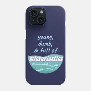 Young, Dumb, and Full of Microplastics Phone Case