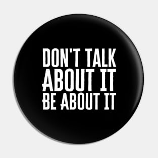 Don't Talk About It Be About It Pin