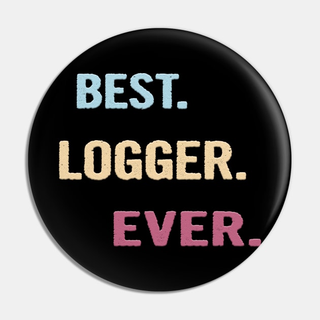 Best Logger Ever - Nice Gift Idea Pin by divawaddle