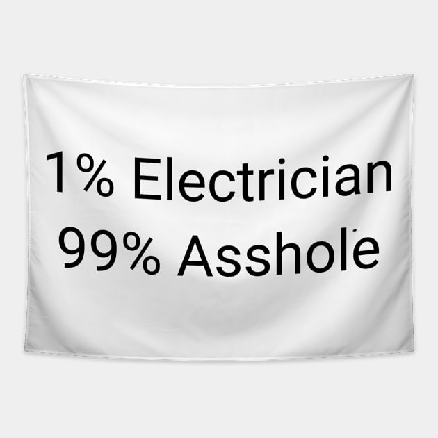 1% Electrician 99% Asshole Funny Sarcastic Electrical Technician Gift Tapestry by twizzler3b