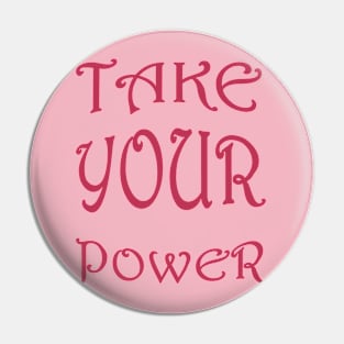 Take Your Power Women's Empowerment Statement Pin