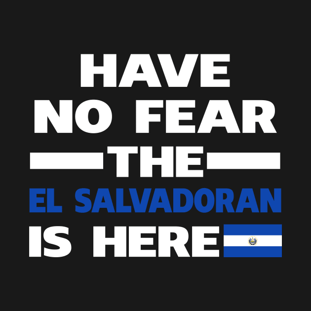 Have No Fear The Salvadoran Is Here Proud by isidrobrooks