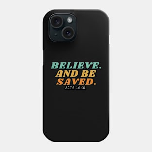 Believe. And Be Saved. Phone Case