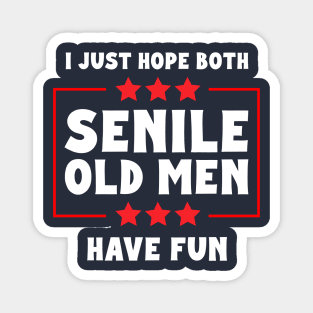 I Just Hope Both Senile Old Men Have Fun Magnet