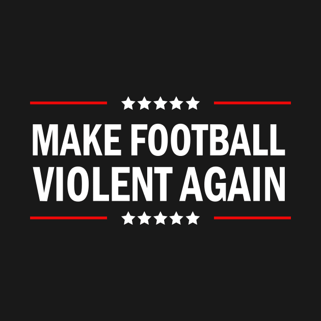 make football violent again white by kulonan_shirt