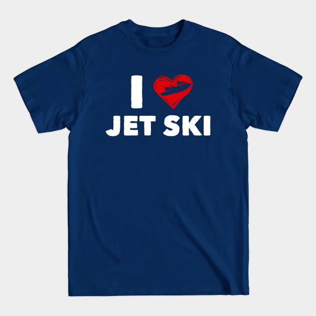 Discover Jet Ski Love Jetski Lover Watercraft - Jet Ski - T-Shirt