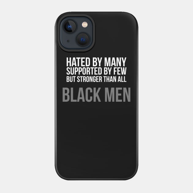 Hated By Many, Supported by Few, But Stronger Than All - Black Power - Phone Case