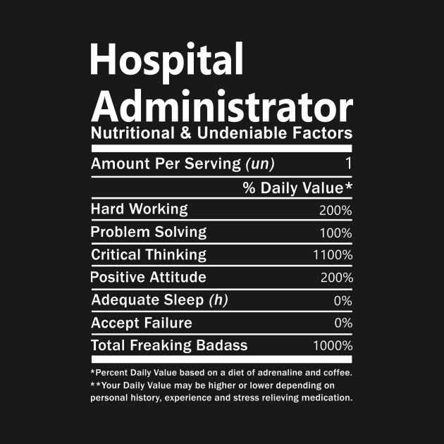 Hospital Administrator T Shirt - Nutritional and Undeniable Factors Gift Item Tee by Ryalgi