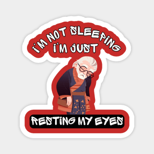 Im Not Sleeping Im Just Resting My Eyes Magnet