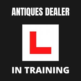 Antiques Dealer in training T-Shirt