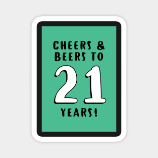 Cheers and Beers to 21 years Magnet