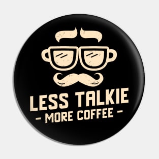 Less Talkie More Coffee Pin