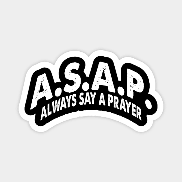 ASAP Always Say a Prayer Christian Religious Gift Design Magnet by Creative Expression By Corine