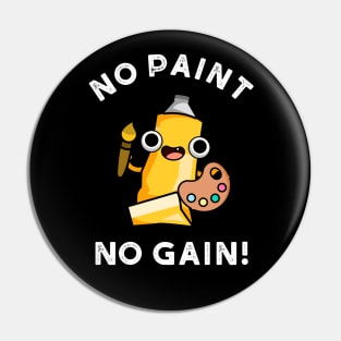 No Paint No Gain Cute Paint Pun Pin