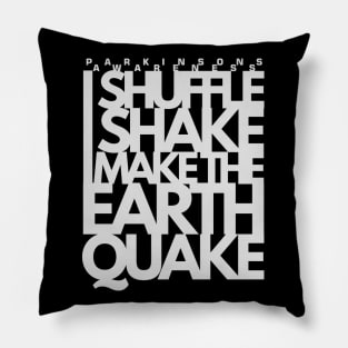 I SHUFFLE I SHAKE I make the Earth Quake Parkinsons Awareness Pillow