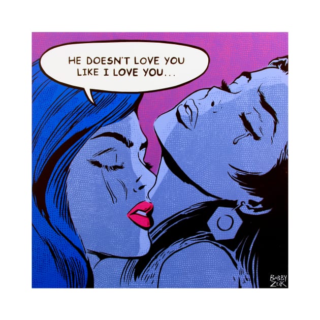 He Doesn't Love You Like I Love You by Bobby Zeik Art