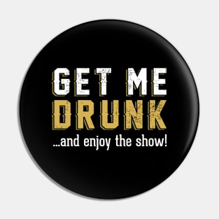 Get Me Drunk And Enjoy Show Alcohol Drinker'S Pin