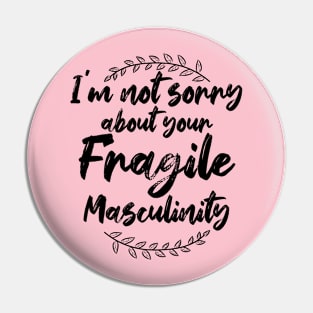 I'm Not Sorry About Your Fragile Masculinity Feminist Slogan Pin