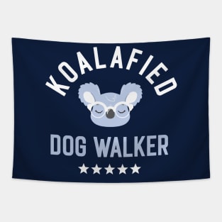 Koalafied Dog Walker - Funny Gift Idea for Dog Walkers Tapestry