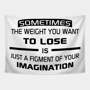 Sometimes the weight you want to lose is just a figment of your imagination Tapestry