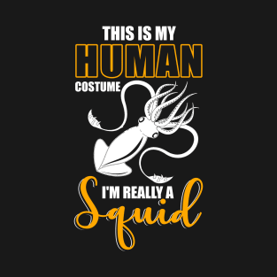 This Is My Human Costume I'm Really A Squid Shirt Halloween T-Shirt