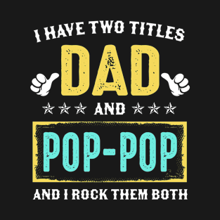 I Have Two Titles Dad And Poppop And I Rock Them Both T-Shirt