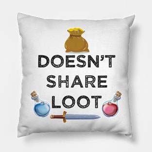 Doesn't share loot funny MMO gaming gamer quote Pillow