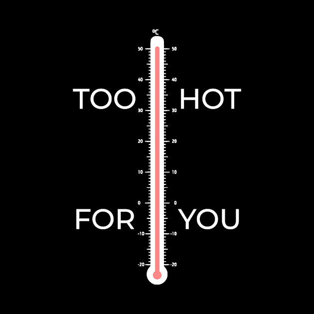 Too Hot For You High Temperature Design by GrayLess