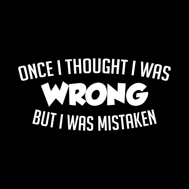 Once I Thought I Was Wrong by Designs by Dean