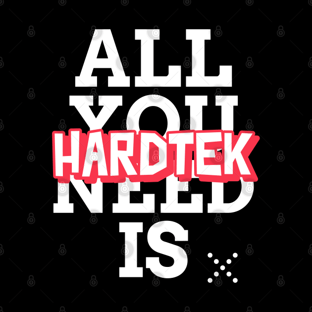 Hardtek is all you need! Hardcore Techno by T-Shirt Dealer