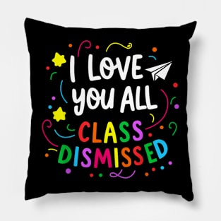 All Class Dismissed Teacher Last Day Of School Pillow