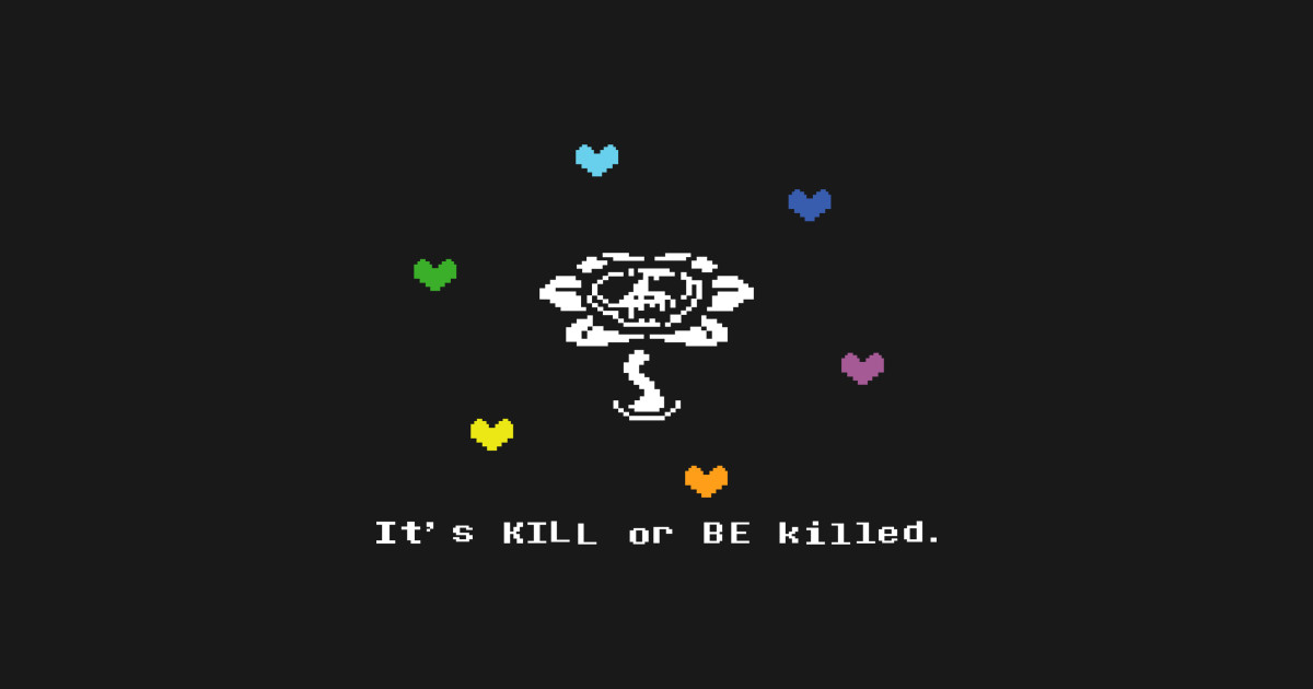 Undertale Flowey It's Kill or Be Killed Hearts Undertale TShirt