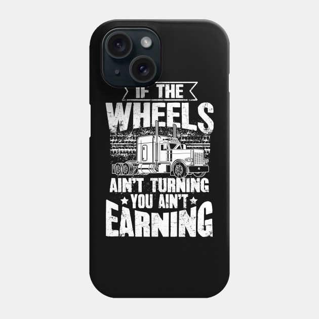 If The Wheels Ain't Turning You Ain't Earning USA Trucker Phone Case by captainmood