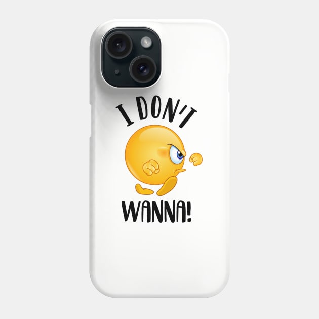 I don’t wanna! Phone Case by NotoriousMedia