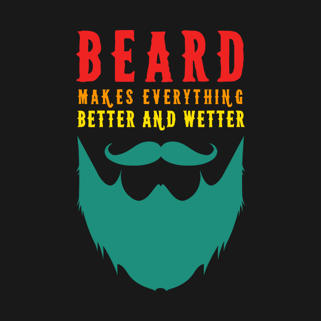 Beard Makes Everything Better And Wetter by Teetastic6