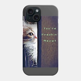 You're Freakin' Meowt Phone Case
