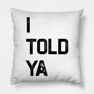 I Told Ya Pillow