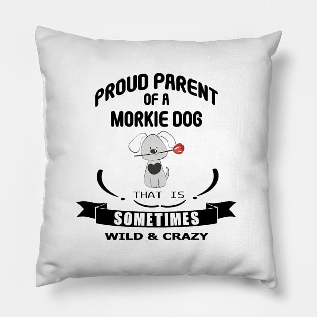 Proud parent of a morkie dog that is sometimes wild and crazy Pillow by artsytee