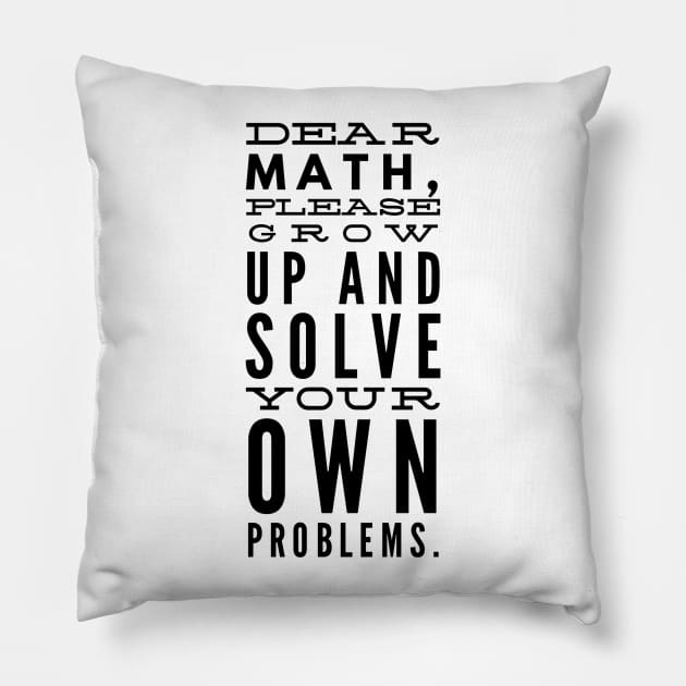 Dear Math, Please Grow Up And Solve Your Own Problems Pillow by GMAT