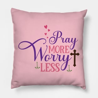 Pray more Worry Less Pillow