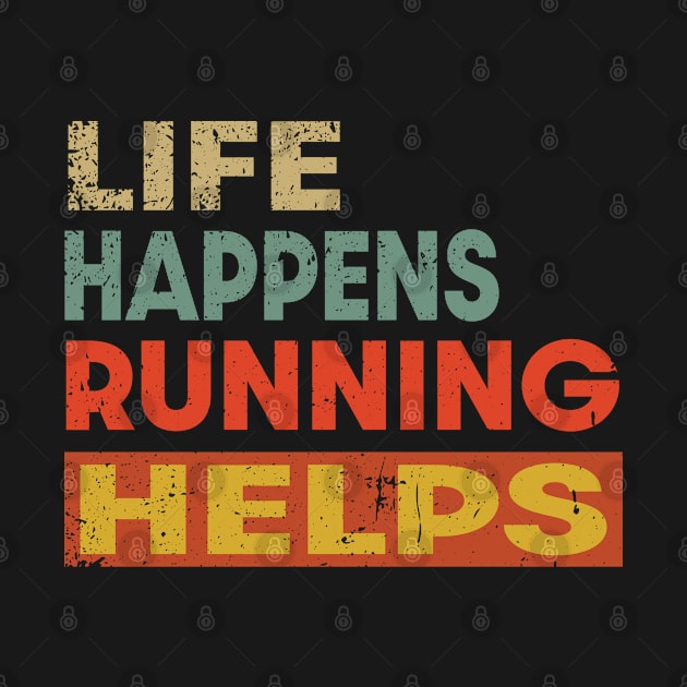 Life Happens Running Helps Funny Running Lover by Jas-Kei Designs