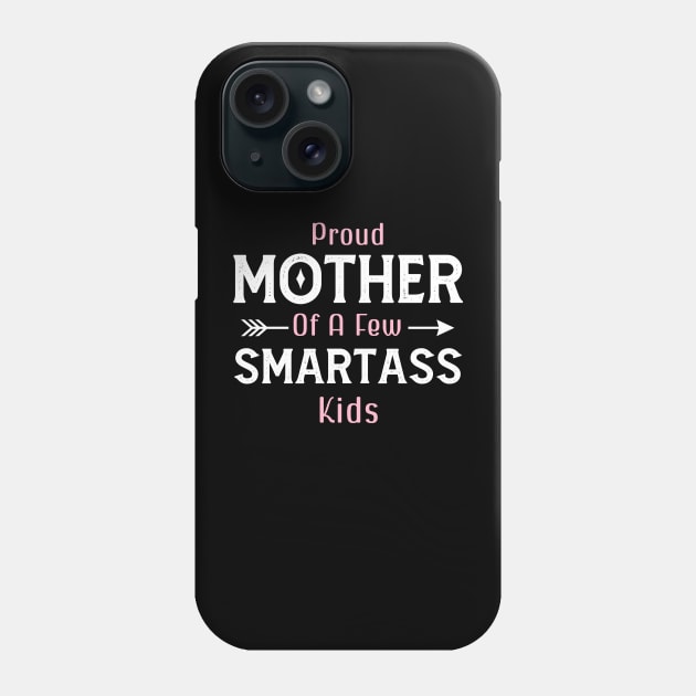 Happy Mother's day, Proud Mother of a few Smartass Kids PROUD MOM DAY Phone Case by Emouran