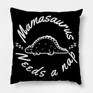 Mamasaurus Needs A Nap. Funny Mom Design Perfect as a Mothers Day Gift. Pillow