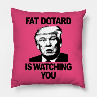 Fat Dotard is Watching You Pillow