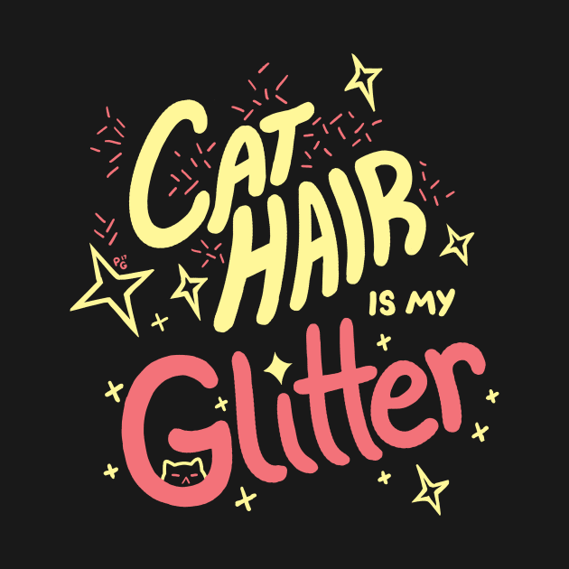 Cat Hair is my Glitter by paulinaganucheau
