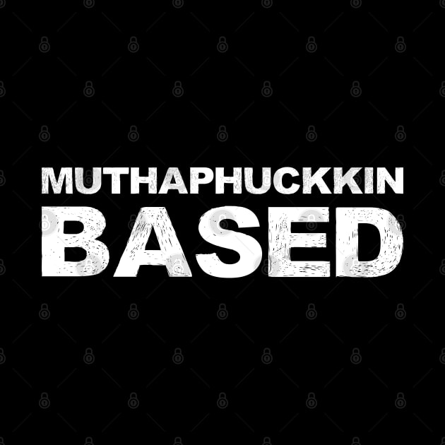 Muthaphuckkin Based grungy white by FOGSJ