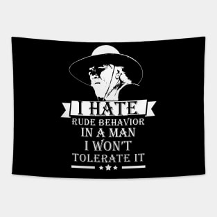 Lonesome dove: I hate rude behavior in a man Tapestry