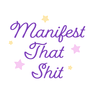 Manifest that Shit T-Shirt