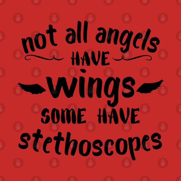 Not all angels have wings some have stethoscopes by Dr.Bear