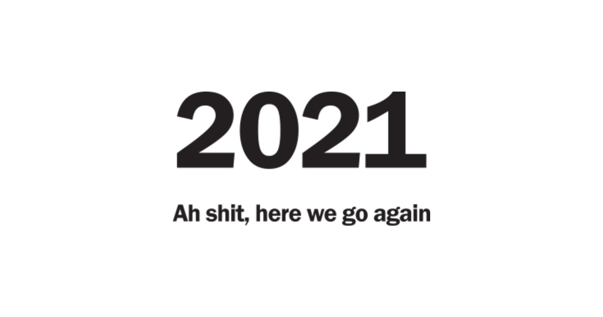 2021-ah-shit-here-we-go-again-2021-pegatina-teepublic-mx